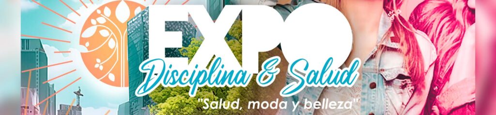 "Expo Disciplina y Salud" Salud, moda y belleza.